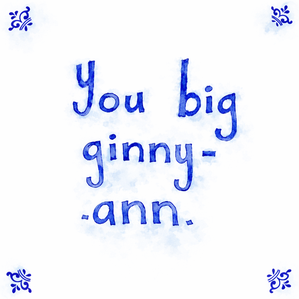 You Big Ginny-Ann