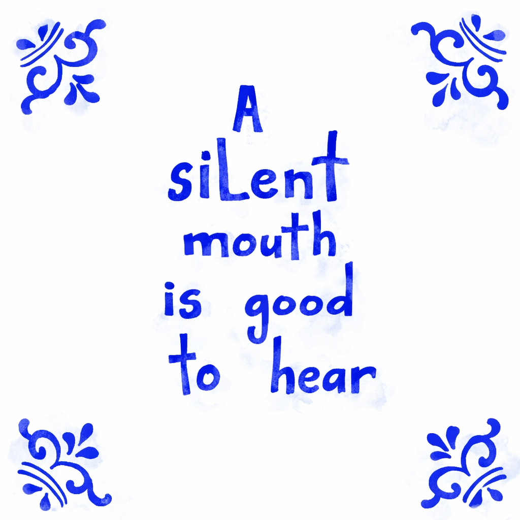 A Silent Mouth Is Good To Hear