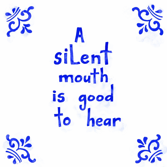 A Silent Mouth Is Good To Hear