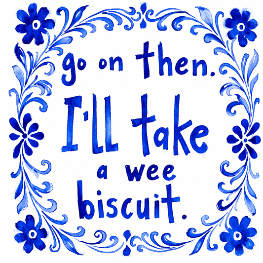 Go On Then I’ll Take A Wee Biscuit