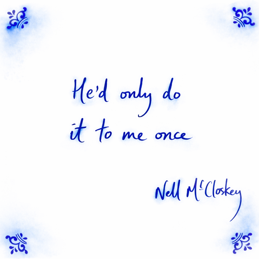 He’d Only Do It To Me Once