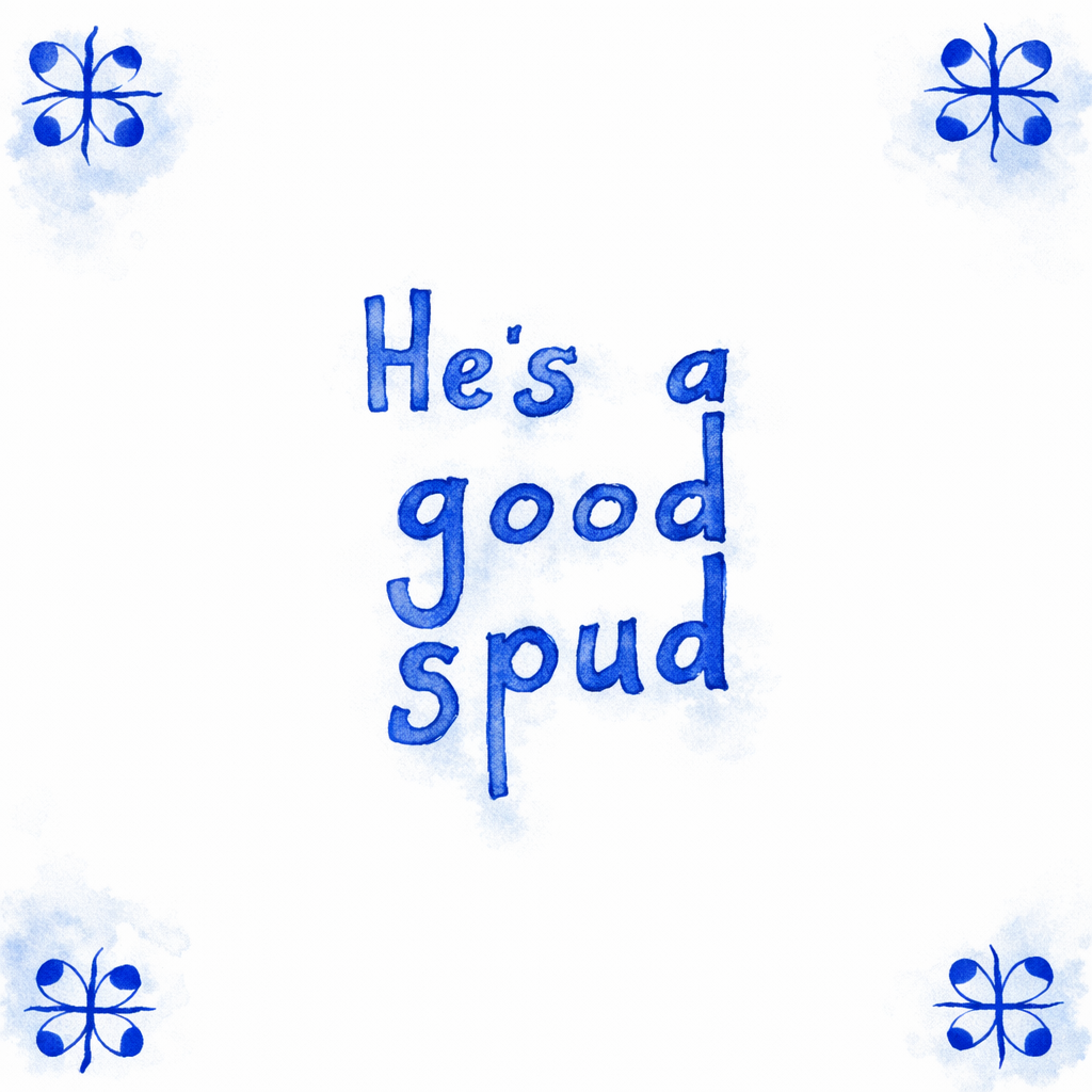 He’s A Good Spud