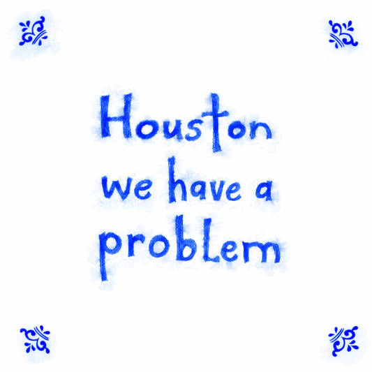 Houston We Have A Problem