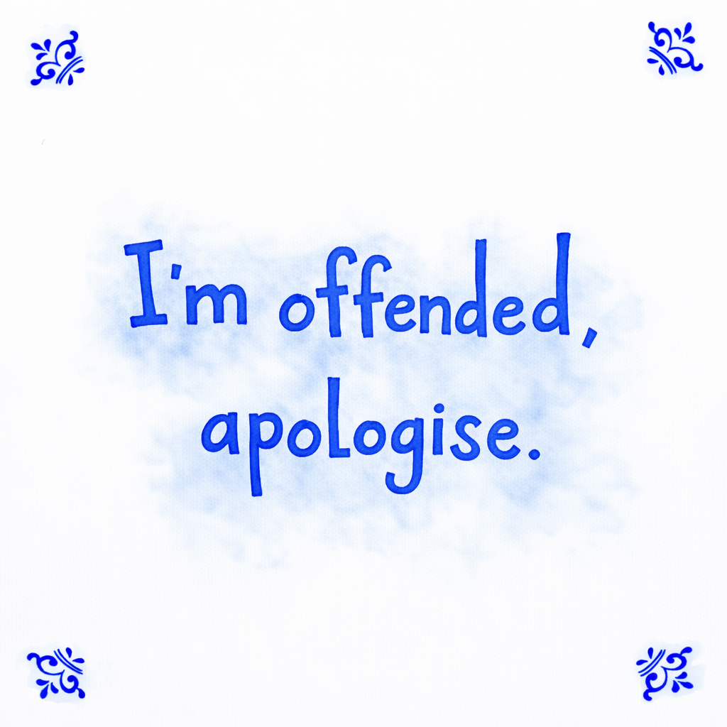I’m Offended, Apologise