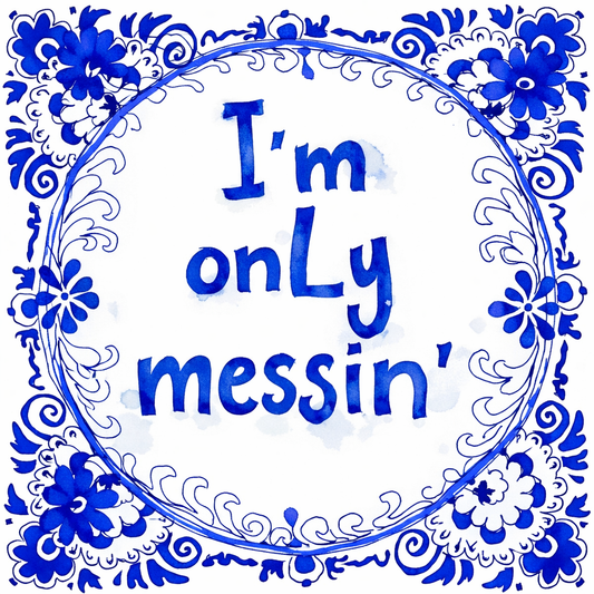 I’m Only Messin’