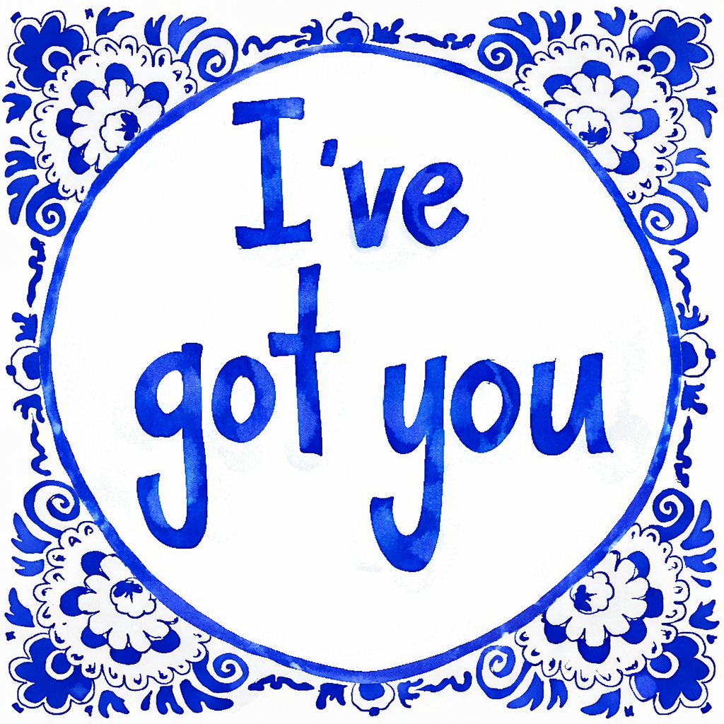 I’ve Got You