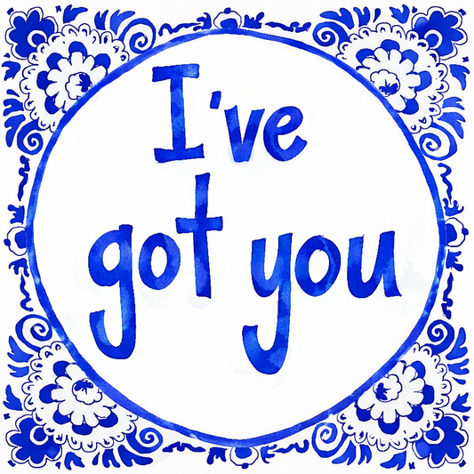 I’ve Got You