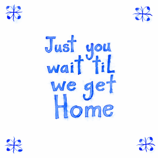Just Wait til We Get Home