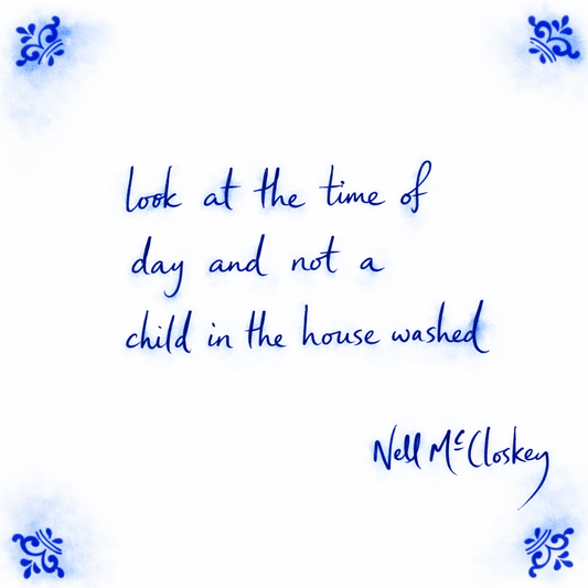 Look At The Time Of Day And Not A Child In The House Washed