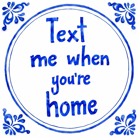 Text Me When You’re Home