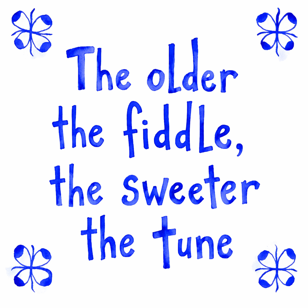 The Older The Fiddle The Sweeter The Tune