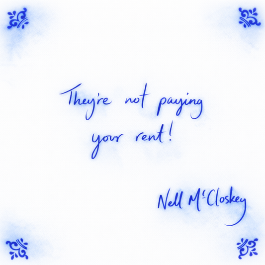 They’re Not Paying Your Rent!