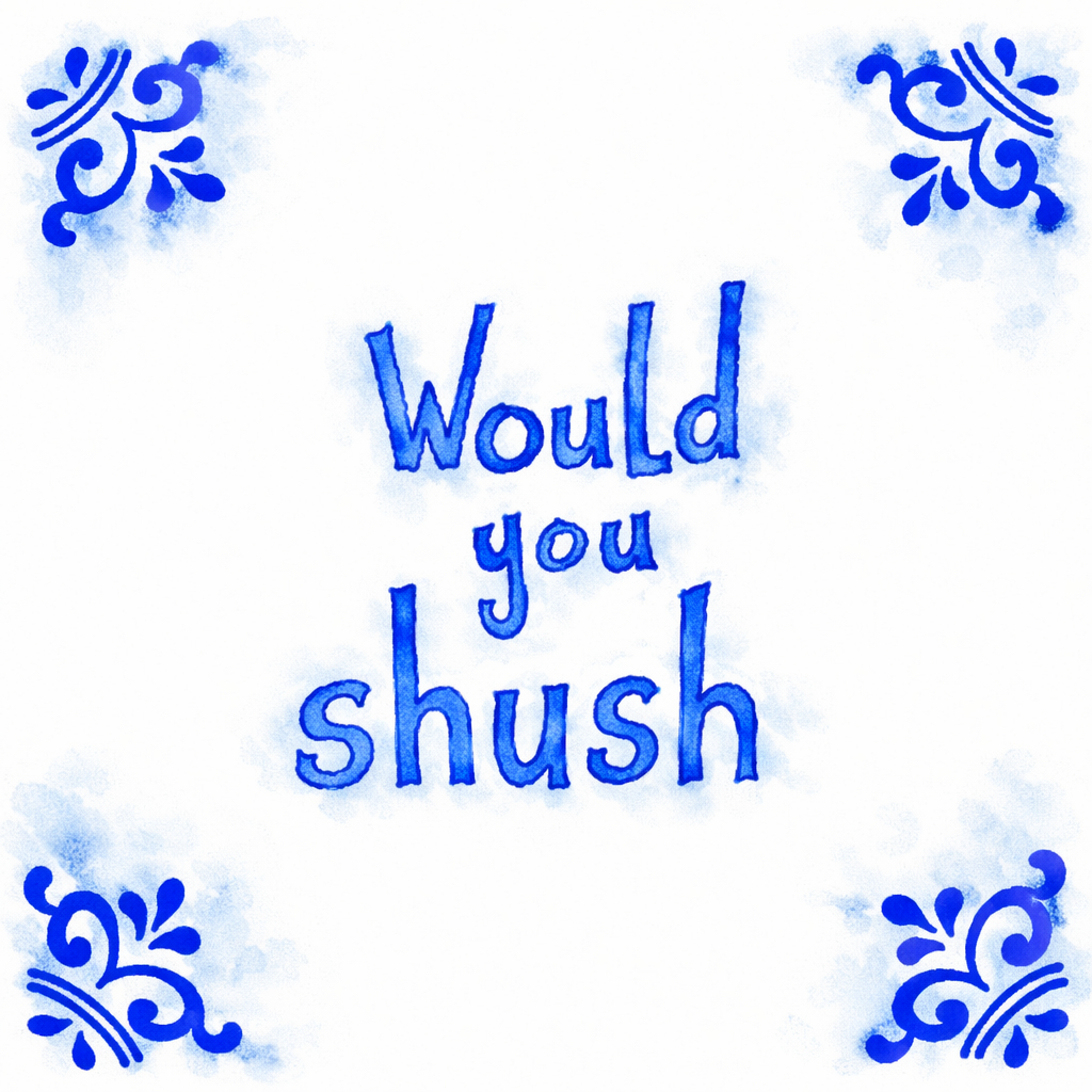 Would You Shush