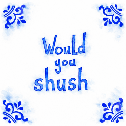 Would You Shush