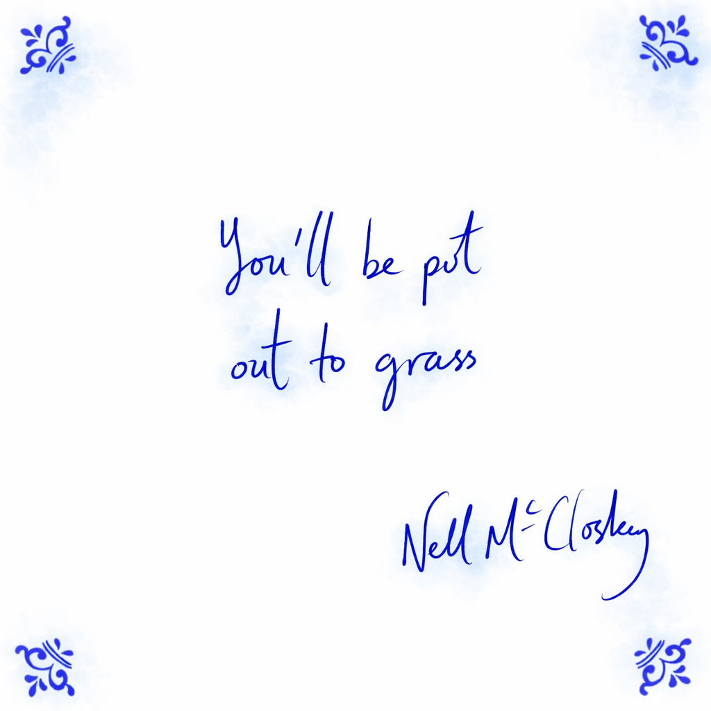 You’ll Be Put Out To Grass