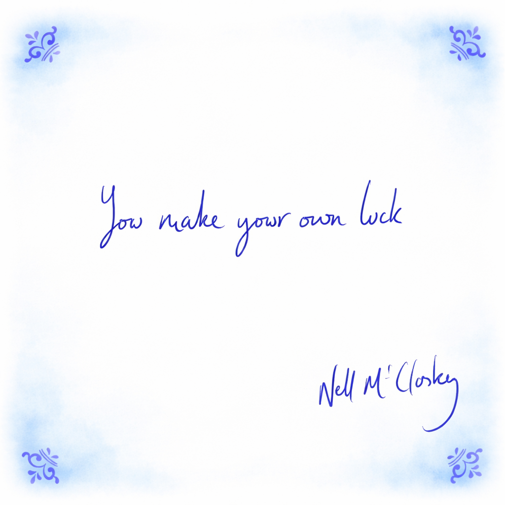 You Make Your Own Luck