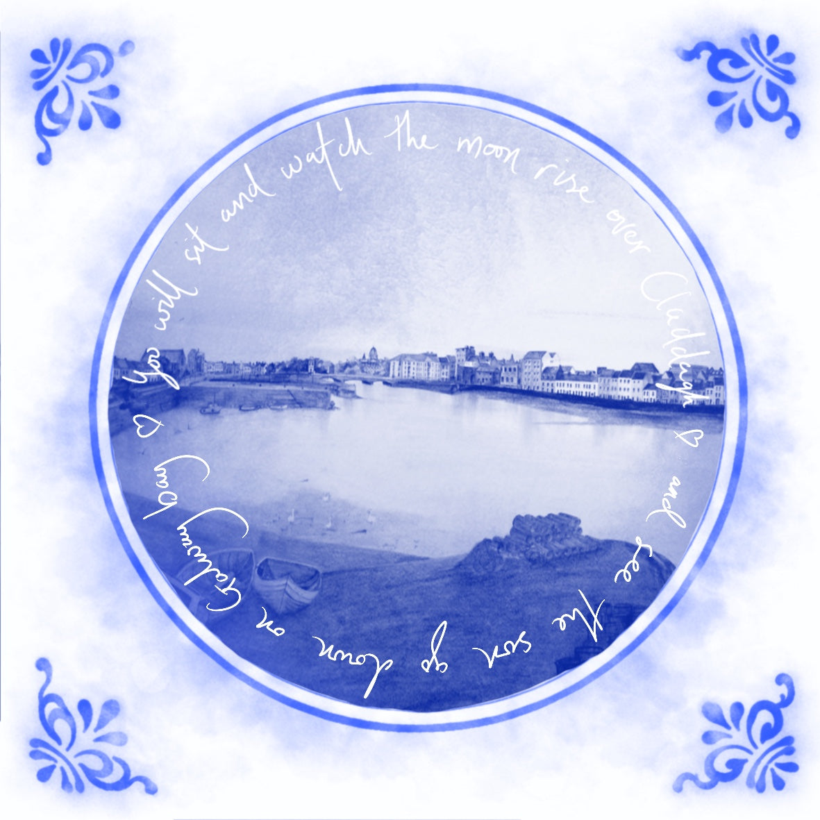 You Will Sit And Watch The Moon Rise Over Claddagh - County Galway