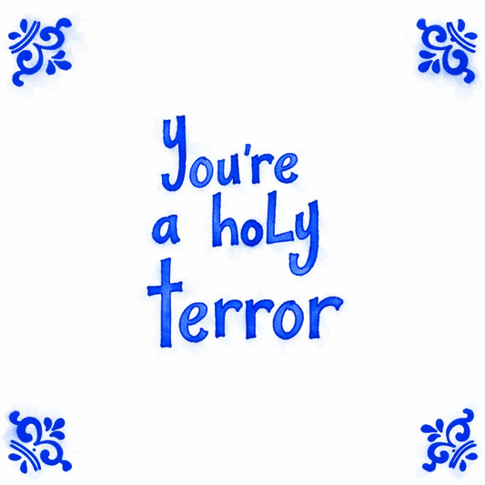 You’re A Holy Terror